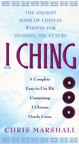 I CHING: The Ancient Book Of Chinese Wisdom For Divining The Future