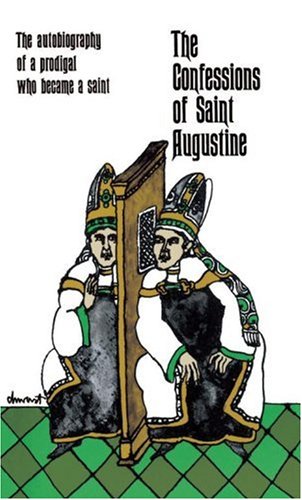 The Confessions Of Saint Augustine: The Autobiography Of A Prodigal Who Became A Saint
