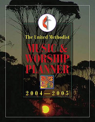 The United Methodist Music and Worship Planner 2004-2005