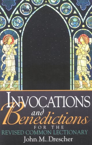 Invocations And Benedictions For The Revised Common Lectionary