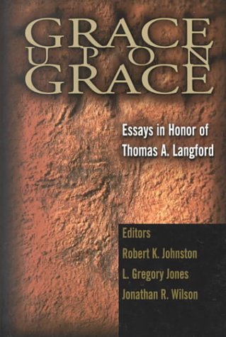 Grace Upon Grace: Essays In Honor Of Thomas A. Langford