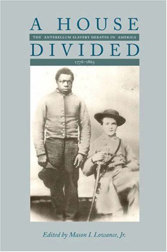 A House Divided: The Antebellum Slavery Debates In America, 1776-1865
