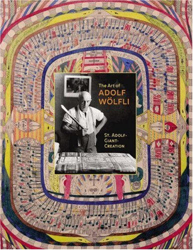 The Art Of Adolf Wölfli: St. Adolf-Giant-Creation