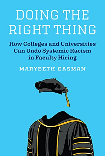 Doing The Right Thing: How Colleges And Universities Can Undo Systemic Racism In Faculty Hiring