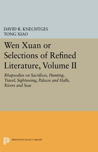 Wen Xuan Or Selections Of Refined Literature, Volume II: Rhapsodies On Sacrifices, Hunting, Travel, Sightseeing, Palaces And Halls, Rivers And Seas