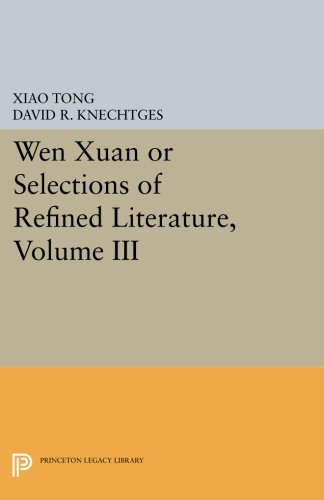 Wen Xuan Or Selections Of Refined Literature, Volume III: Rhapsodies On Natural Phenomena, Birds And Animals, Aspirations And Feelings, Sorrowful ...