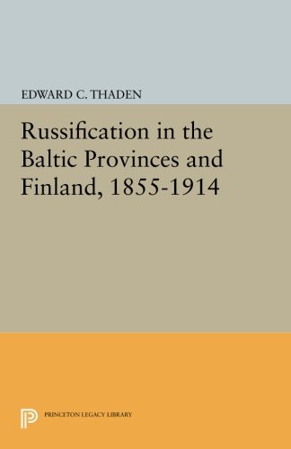 Russification In The Baltic Provinces And Finland, 1855-1914