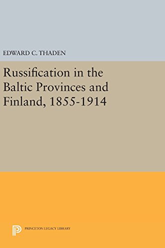 Russification In The Baltic Provinces And Finland, 1855-1914
