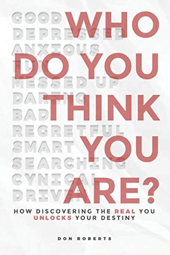 Who Do You Think You Are?: How Discovering The Real You Unlocks Your Destiny