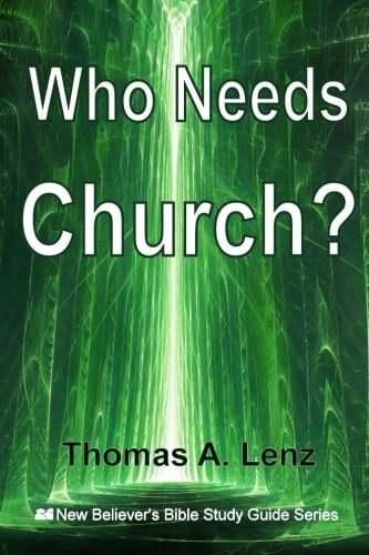 Who Needs Church? (New Believer'S Bible Study Guide) (Volume 3)