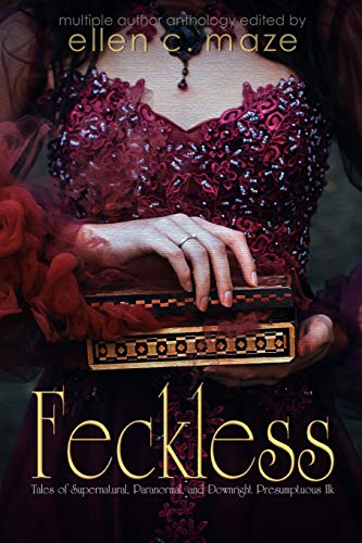 Feckless Tales Of Supernatural, Paranormal, And Downright Presumptuous Ilk