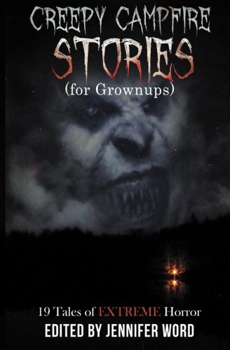 Creepy Campfire Stories for Grownups 19 Tales of EXTREME Horror