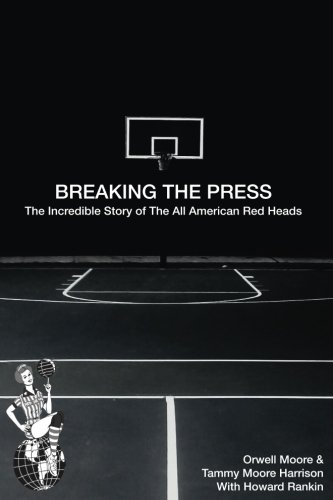 Breaking The Press The Incredible Story Of The All American Red Heads