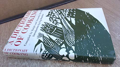A Dictionary Of Cooking;: Approximately Eight Thousand Definitions Of Culinary Ingredients, Methods, Terms, And Utensils,