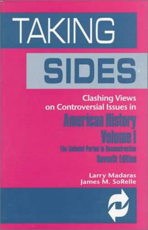 Taking Sides: Clashing Views On Controversial Issues In American History : The Colonial Period To Reconstruction