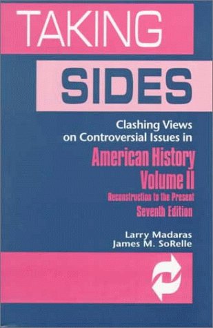 Taking Sides: Clashing Views On Controversial Issues In American History : Reconstruction To The Present