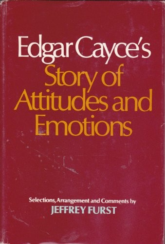 Edgar Cayce'S Story Of Attitudes And Emotions