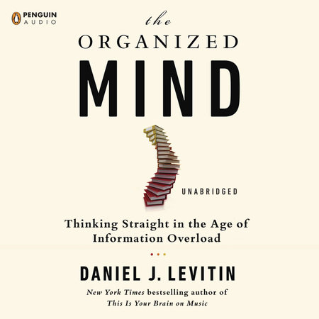 The Organized Mind by Daniel J. Levitin, ISBN 9780698162235