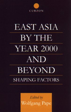 East Asia 2000 And Beyond: Shaping Factors/Shaping Actors