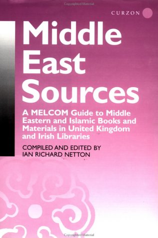 Middle East Sources: A Melcom Guide To Middle Eastern And Islamic Books And Materials In The United Kingdom And Irish Libraries