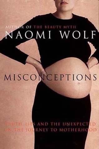 Misconceptions - Truth, Lies and the Unexpected on the Journey to Motherhood