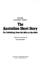 The Australian Short Story : An Anthology From The 1890s To The 1980s
