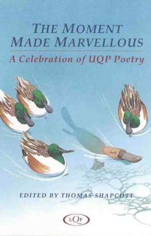 The Moment Made Marvellous: A Celebration Of Uqp Poetry