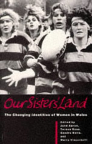 Our Sisters' Land: The Changing Identities Of Women In Wales