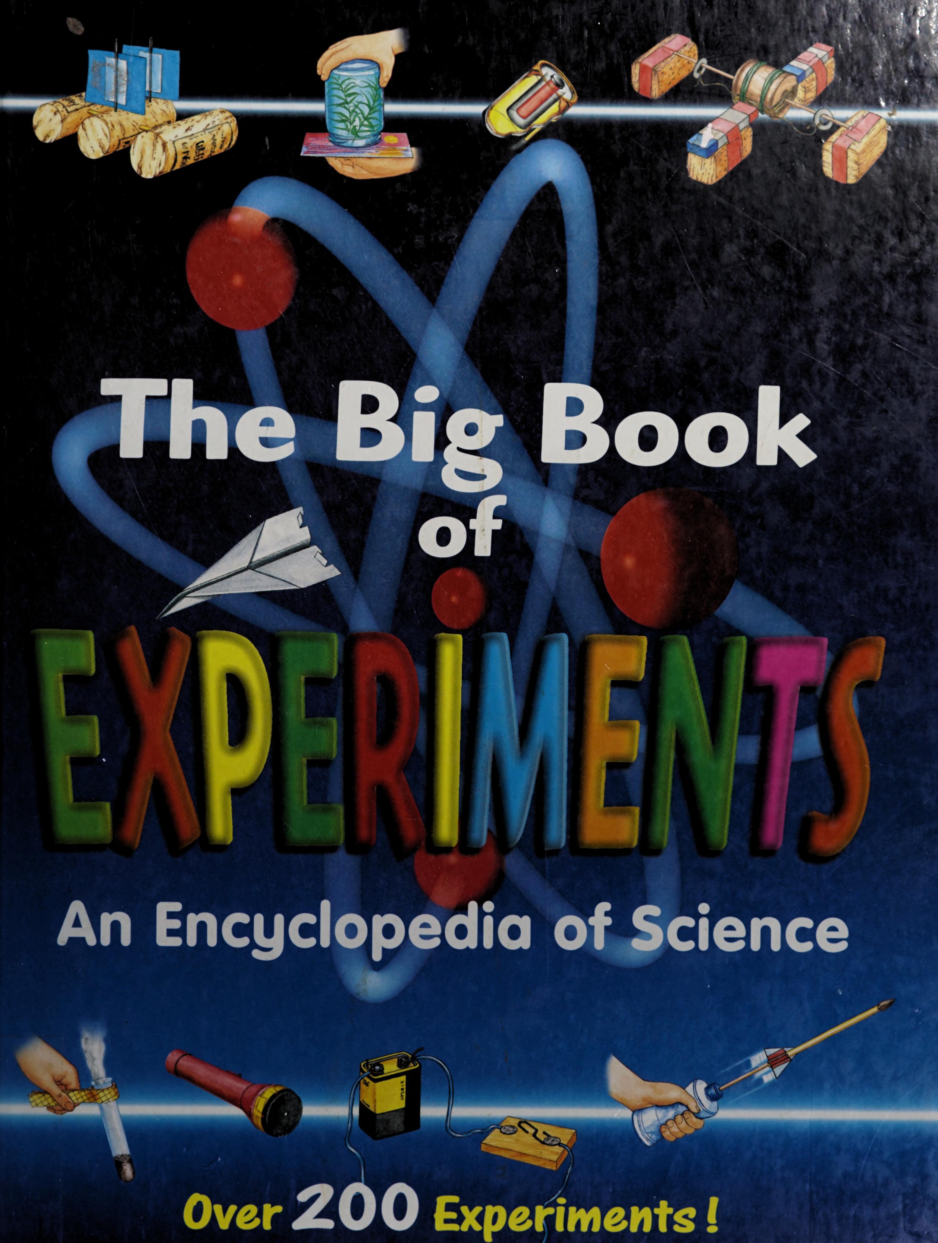 The Big Book Of Experiments An Encyclopedia Of Science