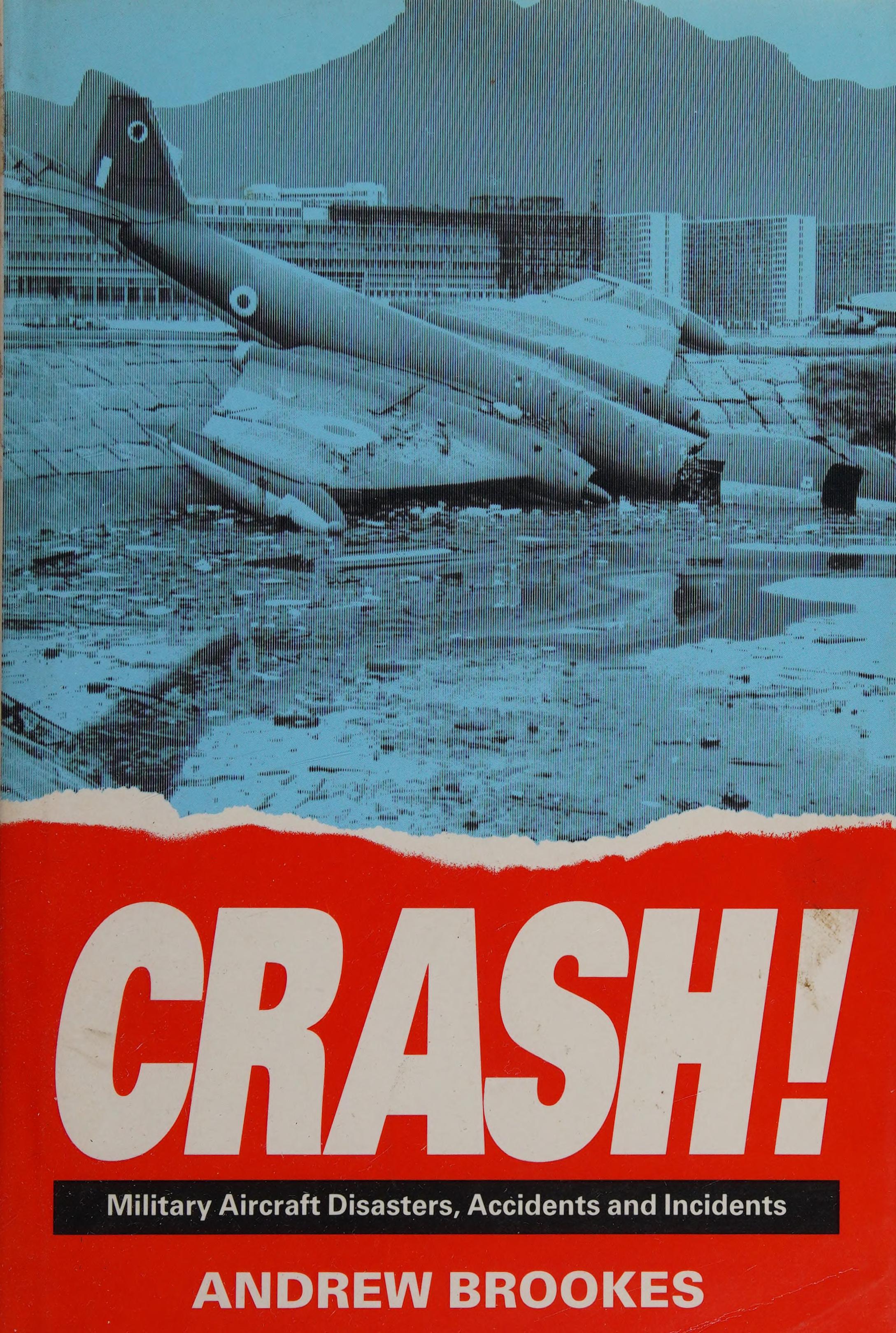 Crash! Military Aircraft Disasters, Accidents And Incidents