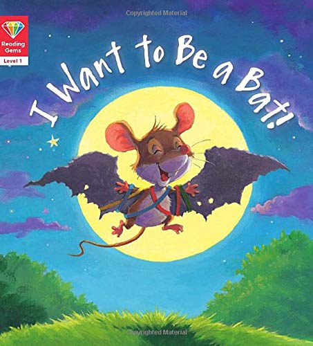 I Want To Be A Bat! (Level 1) (Reading Gems)