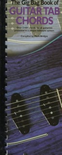 The Gig Bag Book Of Guitar Tab Chords: Over 2100+ Chords For All Guitarists Presented In A Unique Tablature System