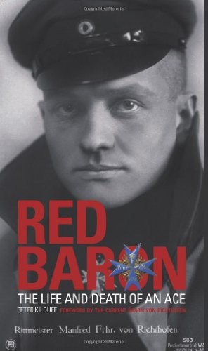 Red Baron: The Life And Death Of An Ace