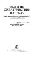 Tales Of The Great Western Railway: Informal Recollections Of A Near-Lifetime'S Association With The Line
