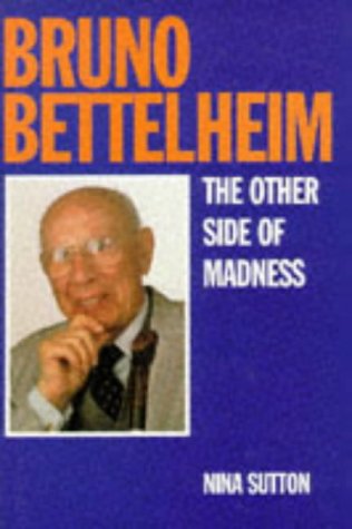 Bruno Bettelheim: A Life And A Legacy