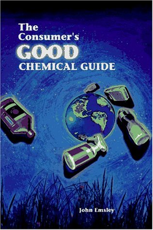 The Consumer'S Good Chemical Guide: A Jargon-Free Guide To The Chemicals Of Everyday Life