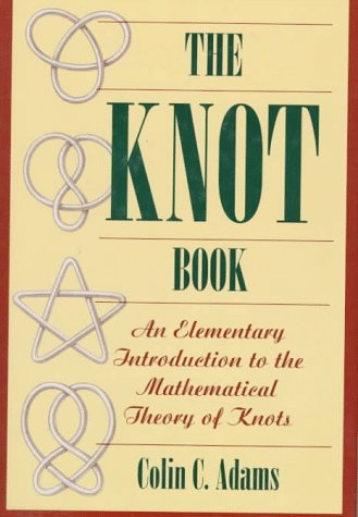 The Knot Book: An Elementary Introduction To The Mathematical Theory Of Knots