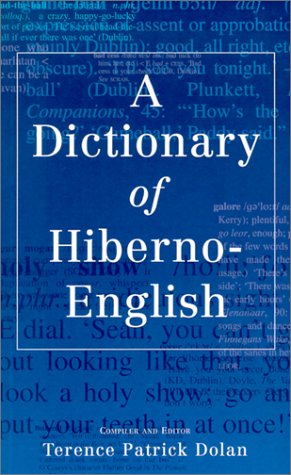 A Dictionary Of Hiberno-English: The Irish Use Of English