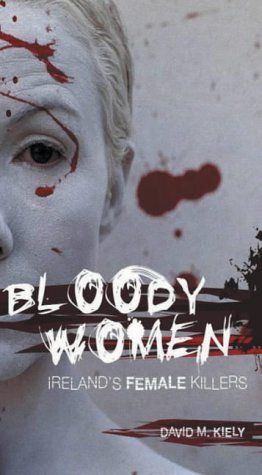 Bloody Women: Ireland'S Female Killers