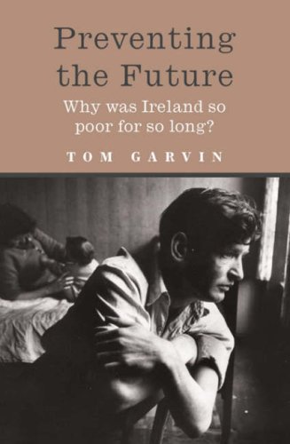 Preventing The Future: Why Was Ireland So Poor For So Long?