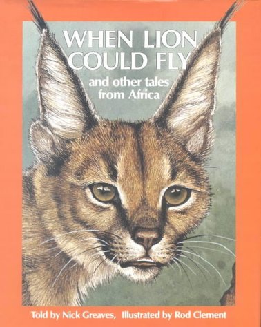 When Lion Could Fly: And Other Tales From Africa