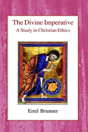 The Divine Imperative: A Study In Christian Ethics