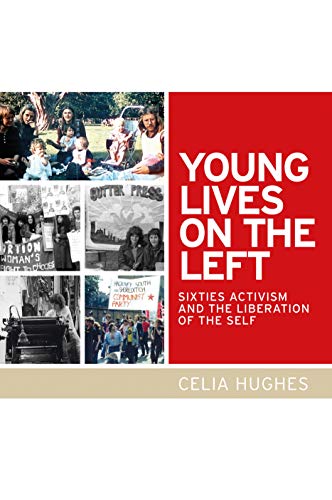 Young Lives On The Left: Sixties Activism And The Liberation Of The Self