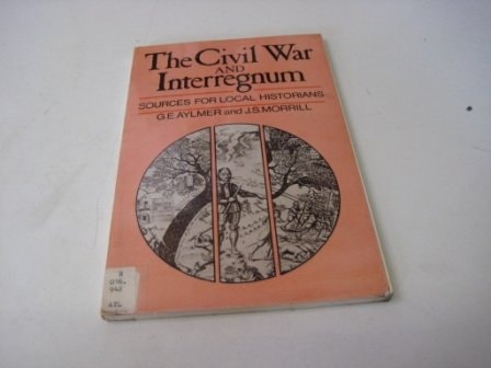 The Civil War And Interregnum: Sources For Local Historians