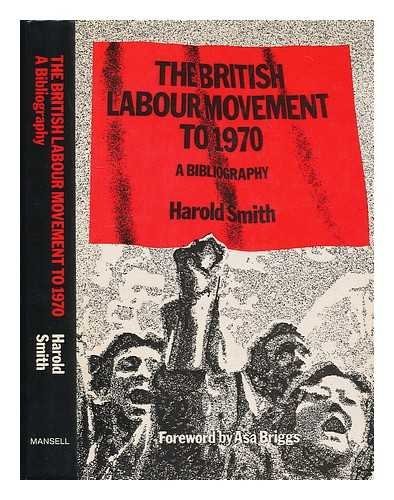 The British Labour Movement To 1970