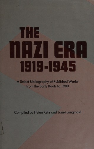 Nazi Era, 1919-1945: A Select Bibliography Of Published Works From The Early Roots To 1980