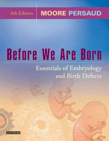 Before We Are Born Essentials of Embryology and Birth Defects Before We Are Born Essentials of Embryology Birth Defects