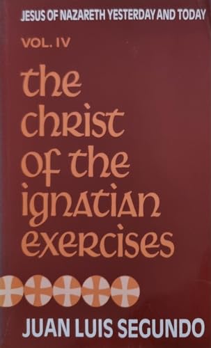 Jesus Of Nazareth Yesterday And Today: The Christ Of The Ignatian Exercises