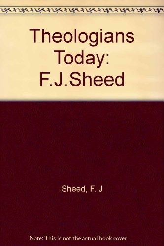Theologians Today: F.J.Sheed