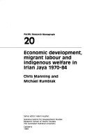 Economic development, migrant labour and indigenous welfare in Irian Jaya, 1970-84